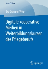 Cover image: Digitale kooperative Medien in Weiterbildungskursen des Pflegeberufs 9783658257019