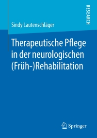 Imagen de portada: Therapeutische Pflege in der neurologischen  (Früh-)Rehabilitation 9783658259266