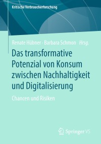 صورة الغلاف: Das transformative Potenzial von Konsum zwischen Nachhaltigkeit und Digitalisierung 9783658260392