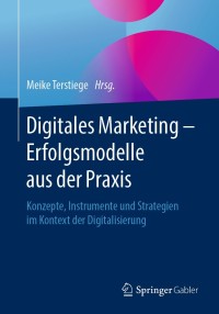 表紙画像: Digitales Marketing – Erfolgsmodelle aus der Praxis 9783658261948