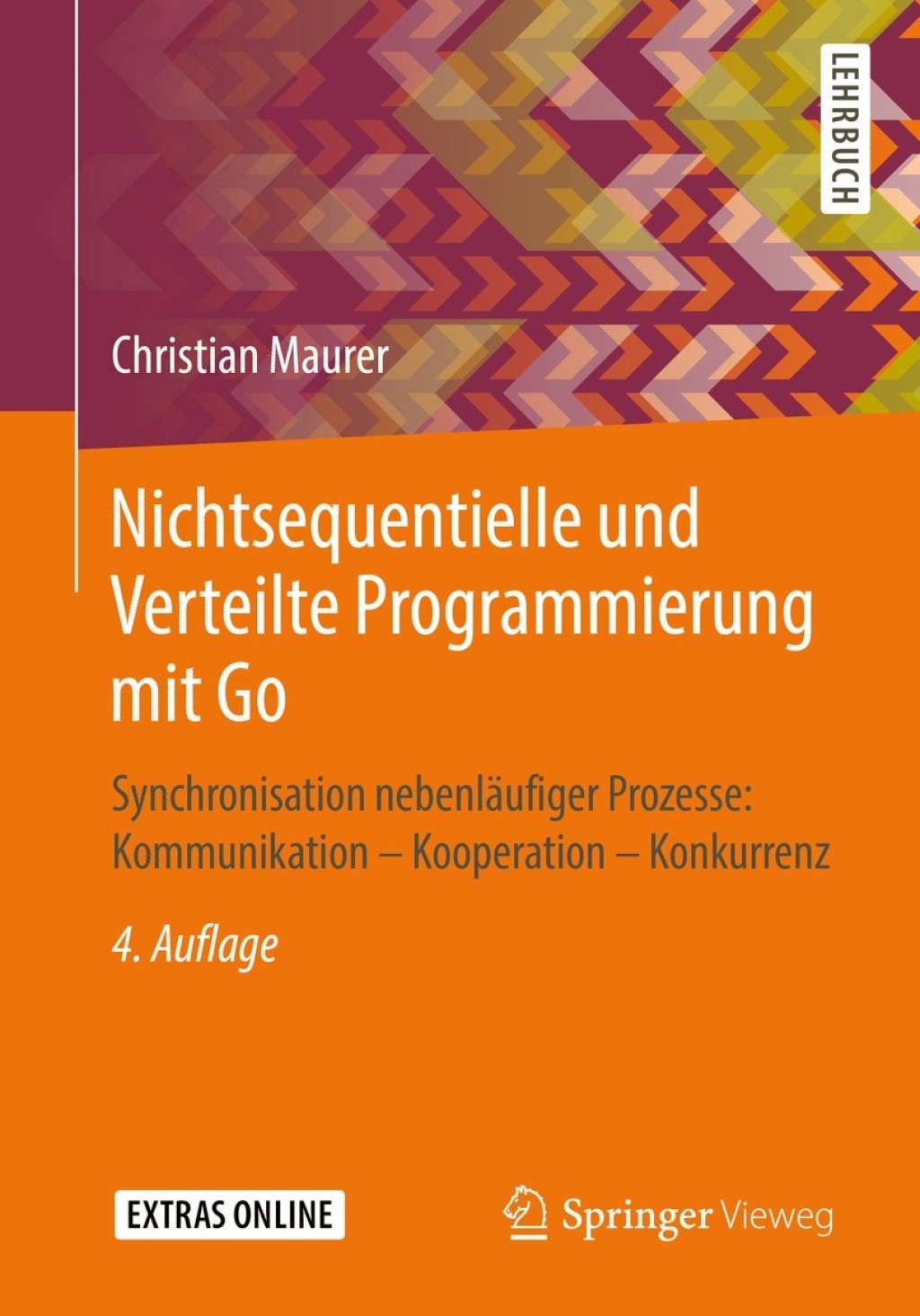 Nichtsequentielle und Verteilte Programmierung mit Go Synchronisation nebenläufiger Prozesse: Kommunikation – Kooperation – Konkurrenz 4th Edition