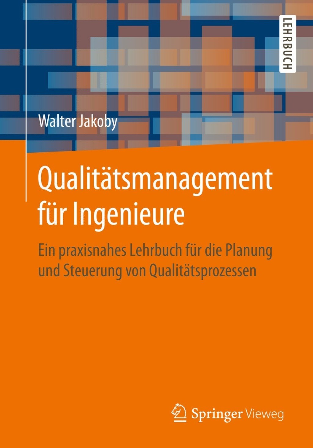 Qualitätsmanagement für Ingenieure Ein praxisnahes Lehrbuch für die Planung und Steuerung von Qualitätsprozessen