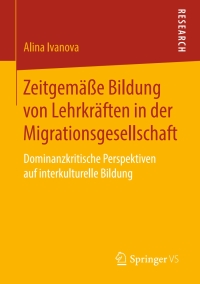 表紙画像: Zeitgemäße Bildung von Lehrkräften in der Migrationsgesellschaft 9783658267384