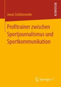 Cover image: Profitrainer zwischen Sportjournalismus und Sportkommunikation 9783658267889