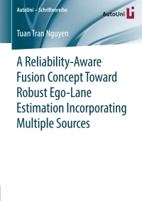 表紙画像: A Reliability-Aware Fusion Concept Toward Robust Ego-Lane Estimation Incorporating Multiple Sources 9783658269487