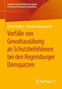 Imagen de portada: Vorfälle von Gewaltausübung an Schutzbefohlenen bei den Regensburger Domspatzen 9783658270094