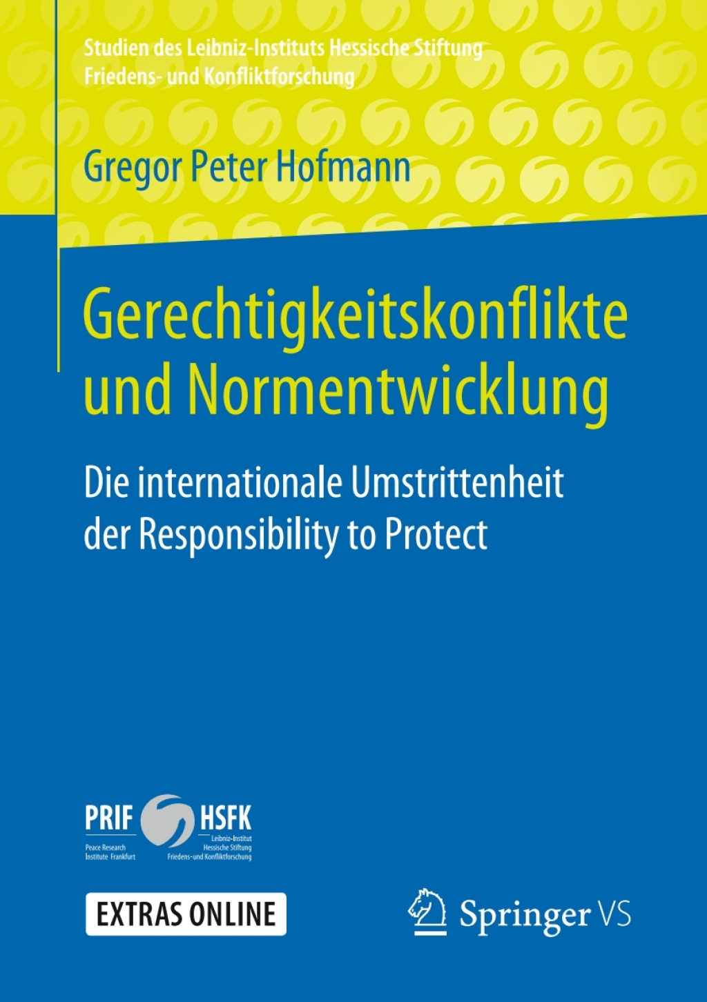 Gerechtigkeitskonflikte und Normentwicklung Die internationale Umstrittenheit der Responsibility to Protect