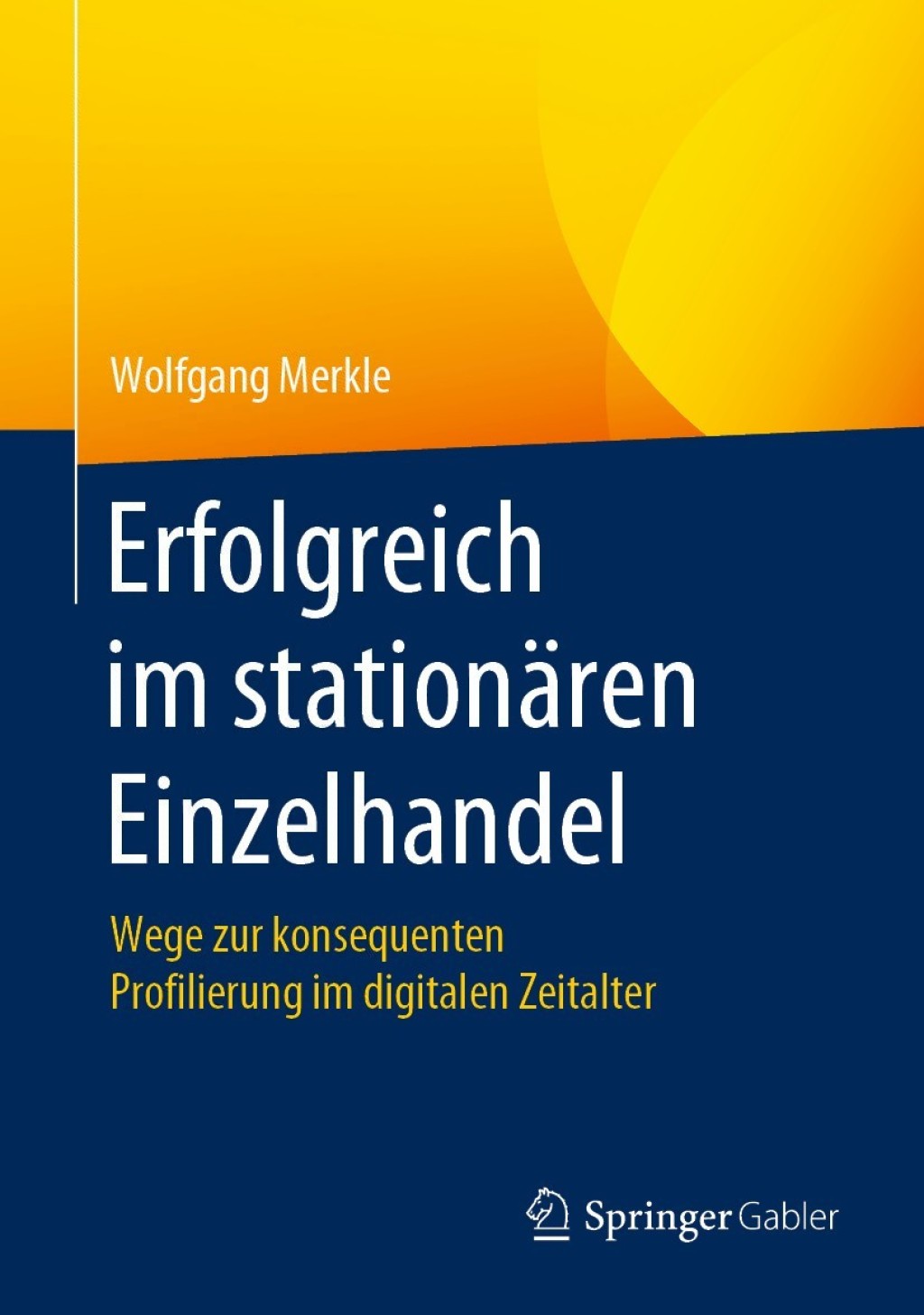 Erfolgreich im stationären Einzelhandel Wege zur konsequenten Profilierung im digitalen Zeitalter
