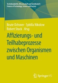 Omslagafbeelding: Affizierungs- und Teilhabeprozesse zwischen Organismen und Maschinen 1st edition 9783658271633