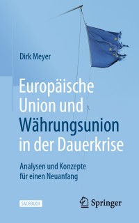 表紙画像: Europäische Union und Währungsunion in der Dauerkrise 9783658271763