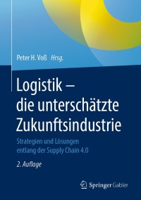 Cover image: Logistik – die unterschätzte Zukunftsindustrie 2nd edition 9783658273163