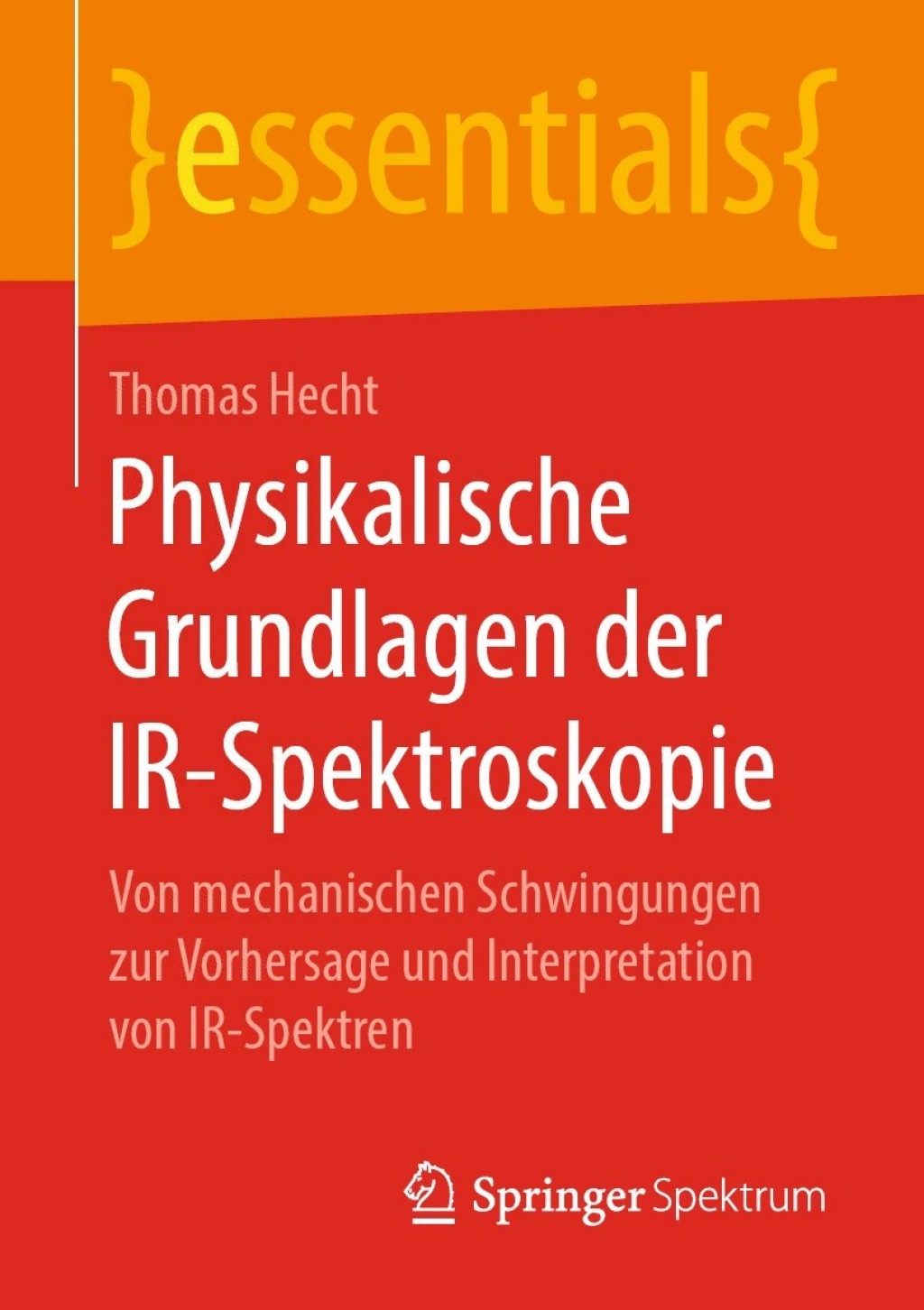 Physikalische Grundlagen der IR-Spektroskopie Von mechanischen Schwingungen zur Vorhersage und Interpretation von IR-Spektren