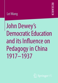 Cover image: John Dewey’s Democratic Education and its Influence on Pedagogy in China 1917-1937 9783658275679