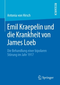 Cover image: Emil Kraepelin und die Krankheit von James Loeb 9783658276416