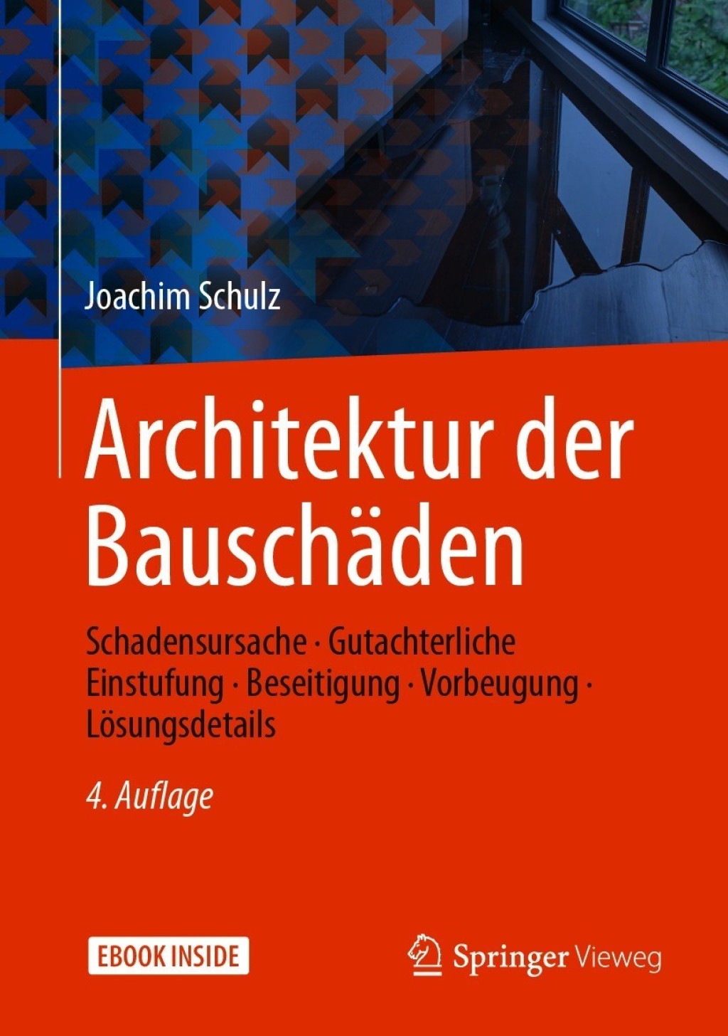 Architektur der Bauschäden Schadensursache – Gutachterliche Einstufung – Beseitigung – Vorbeugung – Lösungsdetails 4th Edition