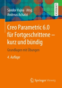 صورة الغلاف: Creo Parametric 6.0 für Fortgeschrittene – kurz und bündig 4th edition 9783658278779