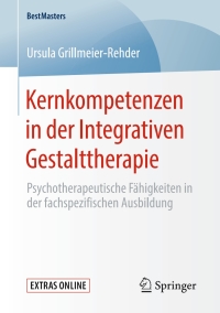 صورة الغلاف: Kernkompetenzen in der Integrativen Gestalttherapie 9783658279851