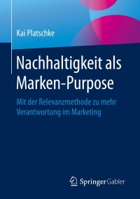 صورة الغلاف: Nachhaltigkeit als Marken-Purpose 9783658280505