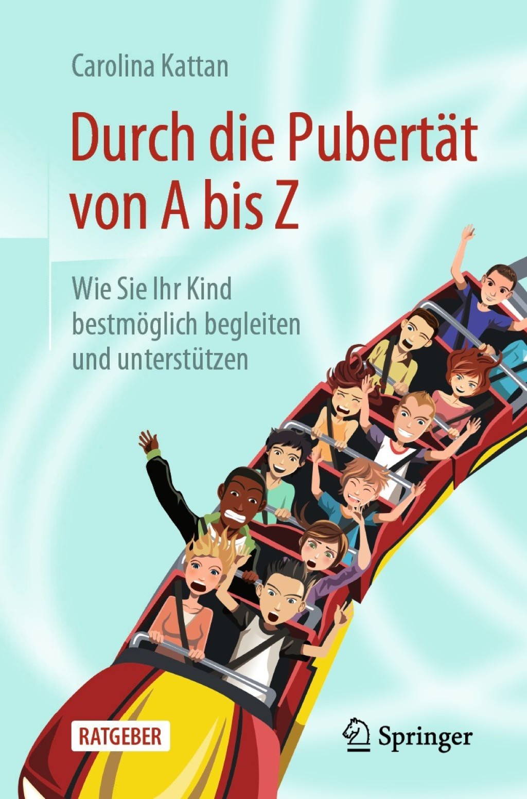 Durch die Pubertät von A bis Z Wie Sie Ihr Kind bestmöglich begleiten und unterstützen