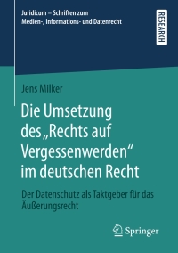 Titelbild: Die Umsetzung des „Rechts auf Vergessenwerden“ im deutschen Recht 9783658281410