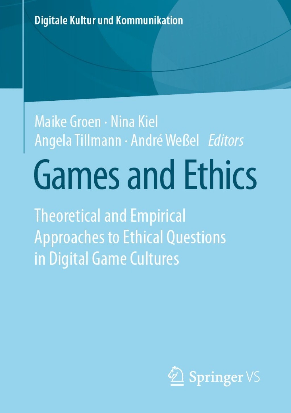 Games and Ethics Theoretical and Empirical Approaches to Ethical Questions in Digital Game Cultures 1st Edition