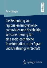 Cover image: Die Bedeutung von regionalen Innovationspotenzialen und Nachhaltigkeitsorientierung für eine sozio-technische Transformation in der Agrar- und Ernährungswirtschaft 9783658283957