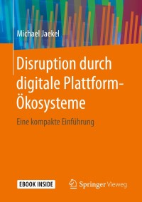 صورة الغلاف: Disruption durch digitale Plattform-Ökosysteme 9783658285685