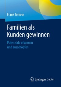 Cover image: Familien als Kunden gewinnen 9783658286071