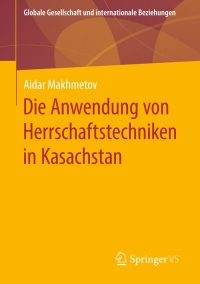 Cover image: Die Anwendung von Herrschaftstechniken in Kasachstan 9783658286460