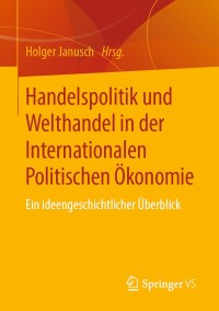 Imagen de portada: Handelspolitik und Welthandel in der Internationalen Politischen Ökonomie 1st edition 9783658286552