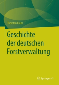 صورة الغلاف: Geschichte der deutschen Forstverwaltung 9783658286576