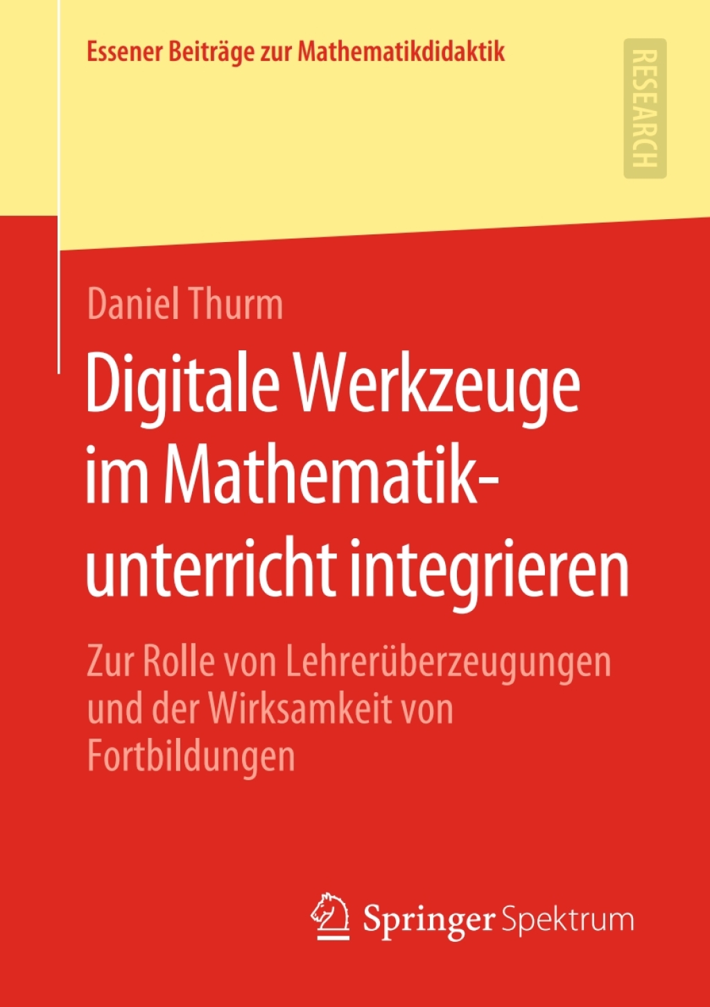 Digitale Werkzeuge im Mathematikunterricht integrieren Zur Rolle von Lehrerüberzeugungen und der Wirksamkeit von Fortbildungen