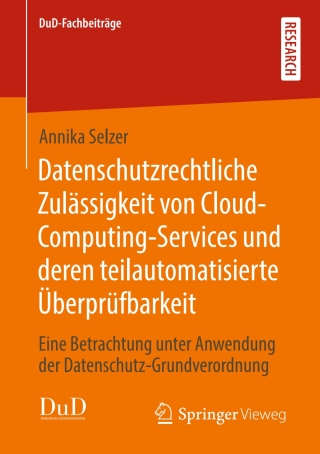 صورة الغلاف: Datenschutzrechtliche Zulässigkeit von Cloud-Computing-Services und deren teilautomatisierte Überprüfbarkeit 9783658287283