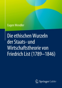 Cover image: Die ethischen Wurzeln der Staats- und Wirtschaftstheorie von Friedrich List (1789-1846) 9783658287306