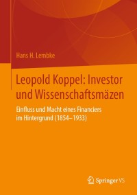 表紙画像: Leopold Koppel: Investor und Wissenschaftsmäzen 9783658288228