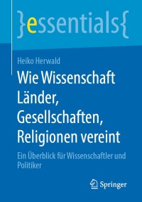 Titelbild: Wie Wissenschaft Länder, Gesellschaften, Religionen vereint 9783658288396