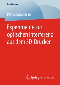 Cover image: Experimente zur optischen Interferenz aus dem 3D-Drucker 9783658288938