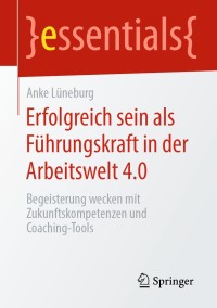 Cover image: Erfolgreich sein als Führungskraft in der Arbeitswelt 4.0 9783658289058