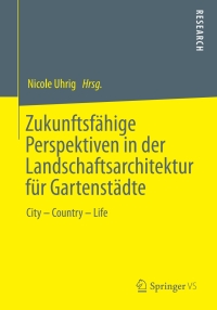 Cover image: Zukunftsfähige Perspektiven in der Landschaftsarchitektur für Gartenstädte 1st edition 9783658289409