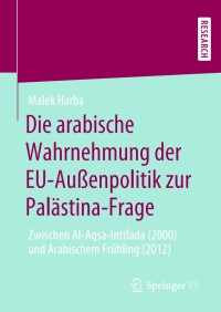 Cover image: Die arabische Wahrnehmung der EU-Außenpolitik zur Palästina-Frage 9783658290245