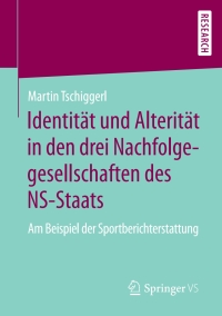 صورة الغلاف: Identität und Alterität in den drei Nachfolgegesellschaften des NS-Staats 9783658291280