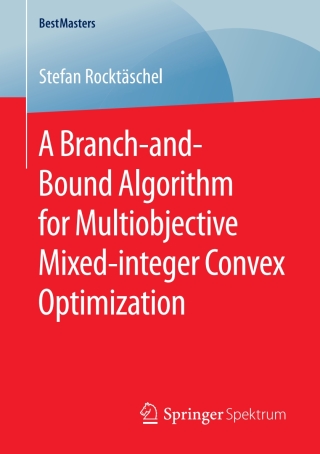 Cover image: A Branch-and-Bound Algorithm for Multiobjective Mixed-integer Convex Optimization 9783658291488
