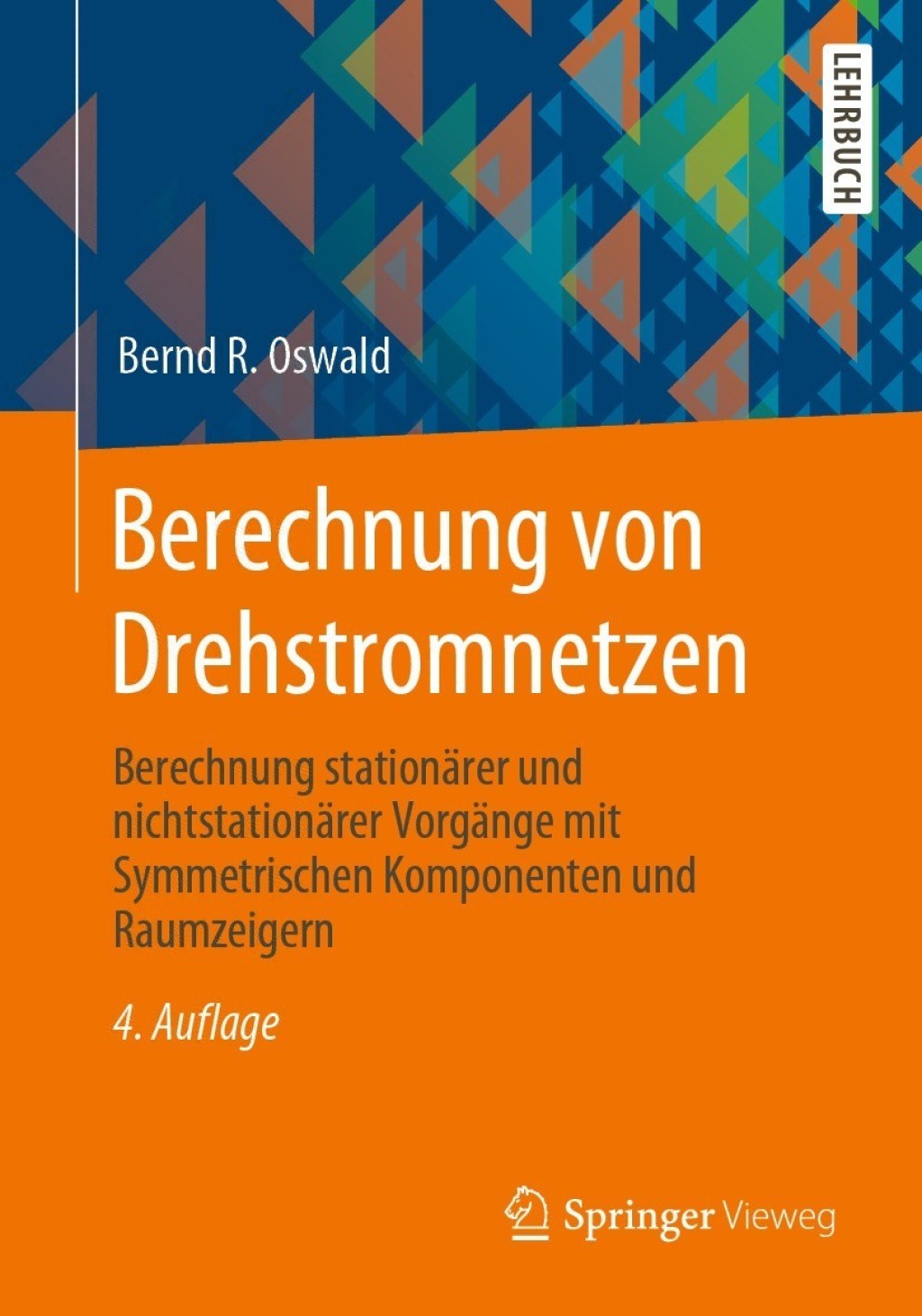 Berechnung von Drehstromnetzen Berechnung stationärer und nichtstationärer Vorgänge mit Symmetrischen Komponenten und Raumzeigern 4th Edition