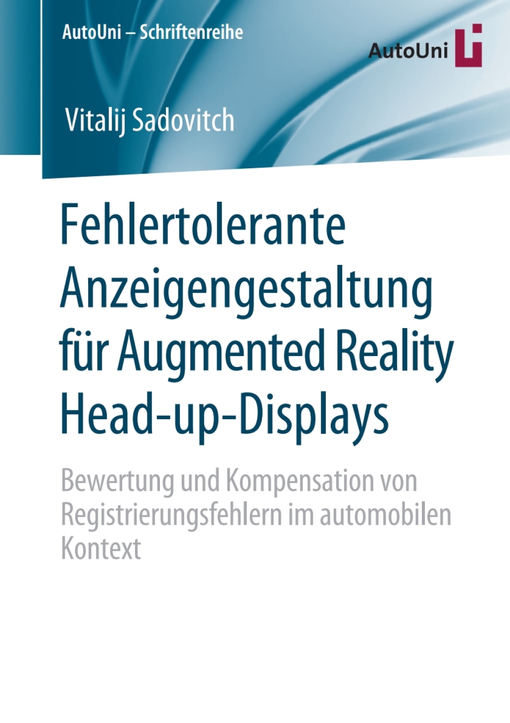 Fehlertolerante Anzeigengestaltung für Augmented Reality Head-up-Displays Bewertung und Kompensation von Registrierungsfehlern im automobilen Kontext