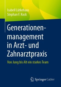 Cover image: Generationenmanagement in Arzt- und Zahnarztpraxis 9783658295295