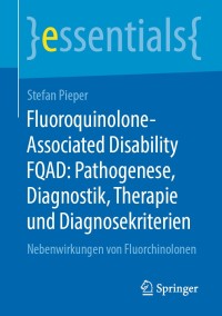 صورة الغلاف: Fluoroquinolone-Associated Disability FQAD: Pathogenese, Diagnostik, Therapie und Diagnosekriterien 9783658298418