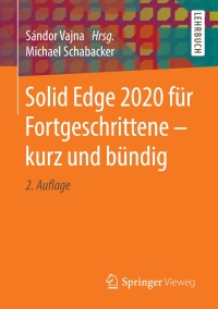 表紙画像: Solid Edge 2020 für Fortgeschrittene – kurz und bündig 2nd edition 9783658299118