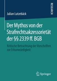 Cover image: Der Mythos von der Strafrechtsakzessorietät der §§ 2339 ff. BGB 9783658301132