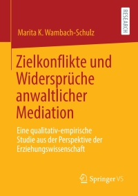صورة الغلاف: Zielkonflikte und Widersprüche anwaltlicher Mediation 9783658302801