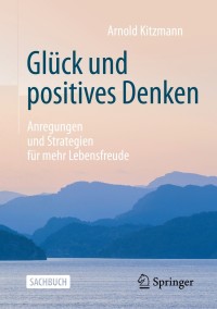 صورة الغلاف: Glück und positives Denken 9783658302849